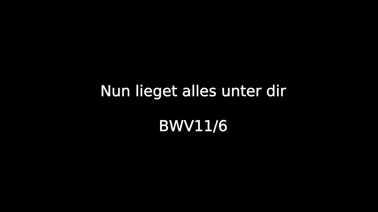 Nun lieget alles unter dir (BWV 11/6)