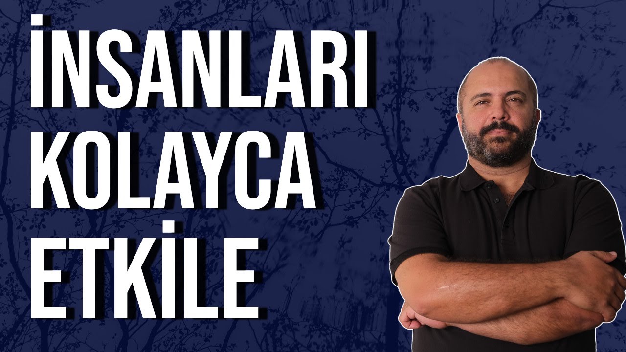 İNSANLARI ETKİLEMEK - DAHA ETKİLEYİCİ OLMAK - KİŞİSEL GELİŞİM VİDEOLARI