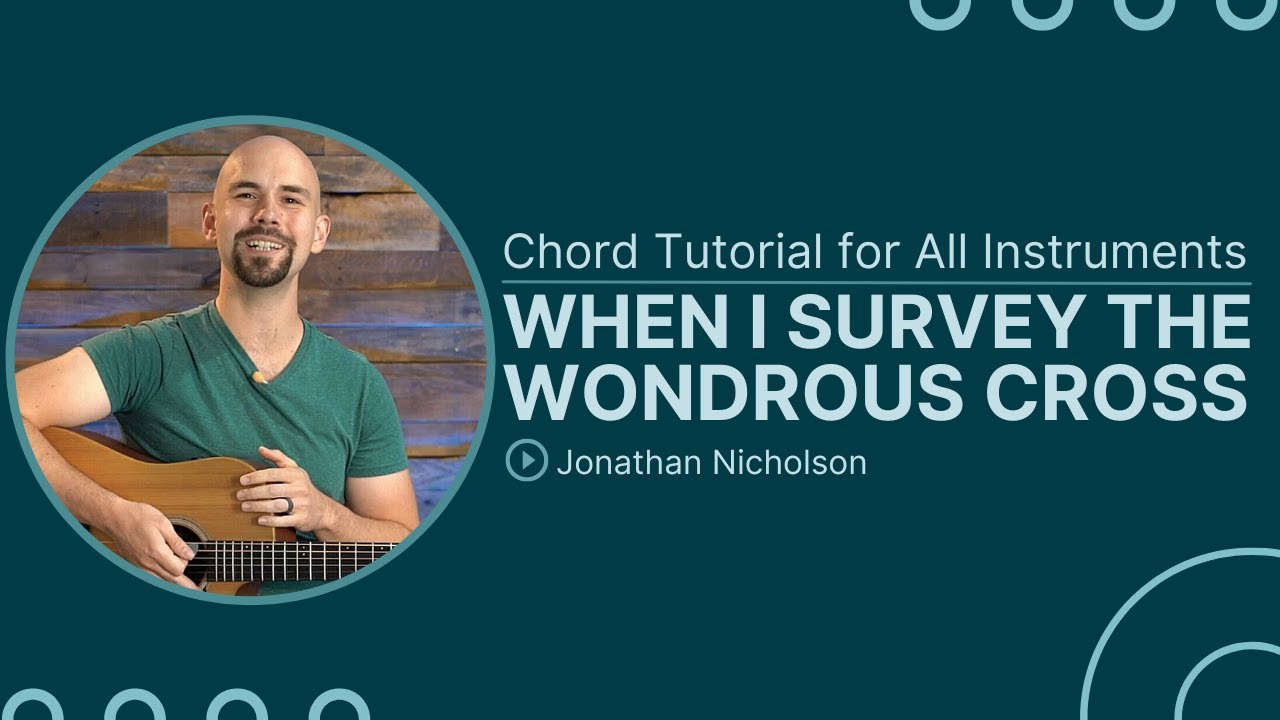 When I Survey the Wondrous Cross | Chord Chart & Tutorial