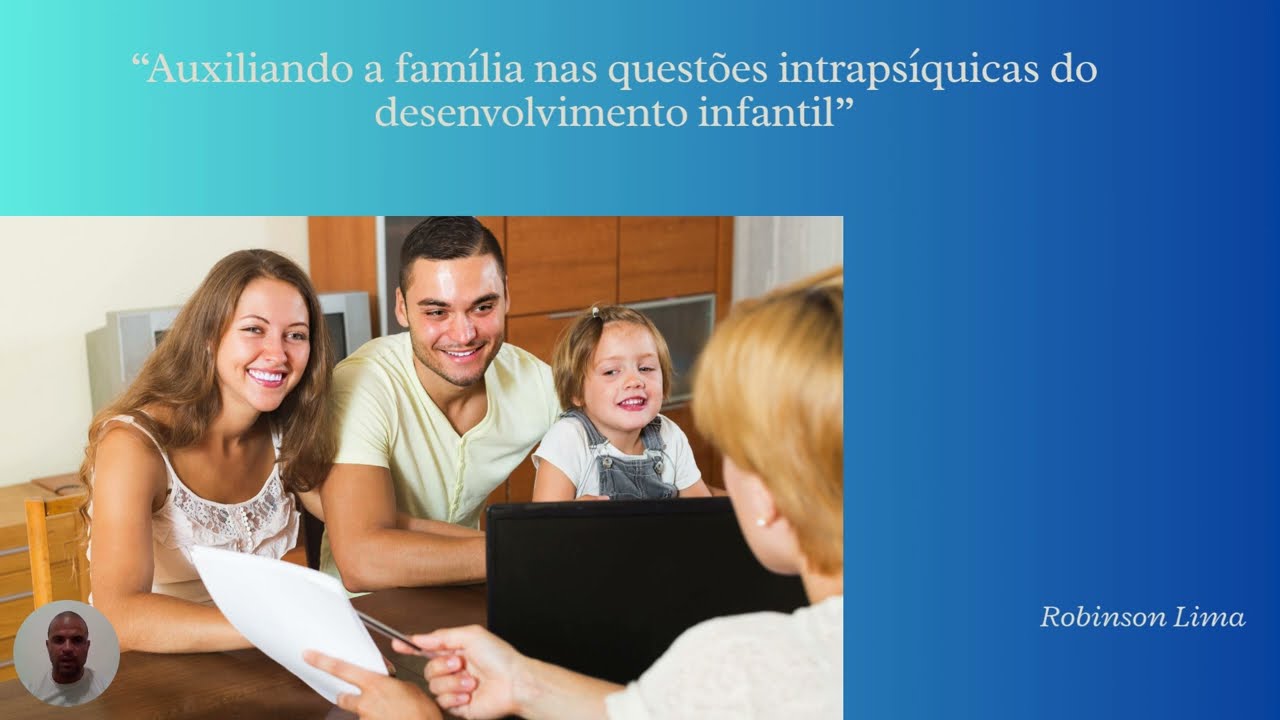 Auxiliando a família nas questões intrapsíquicas do desenvolvimento infantil