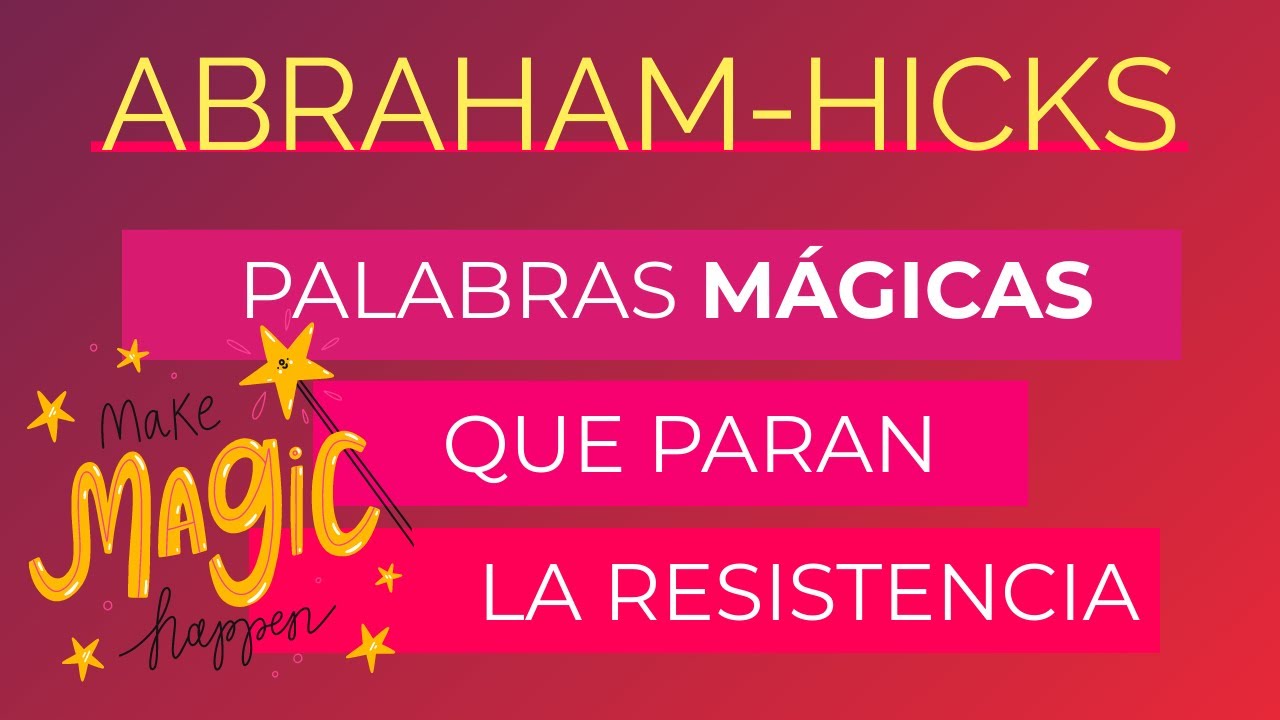Palabras m&aacute;gicas que paran la resistencia ~ Abraham-Hicks en espa&ntilde;ol Autoayuda y superaci&oacute;n personal