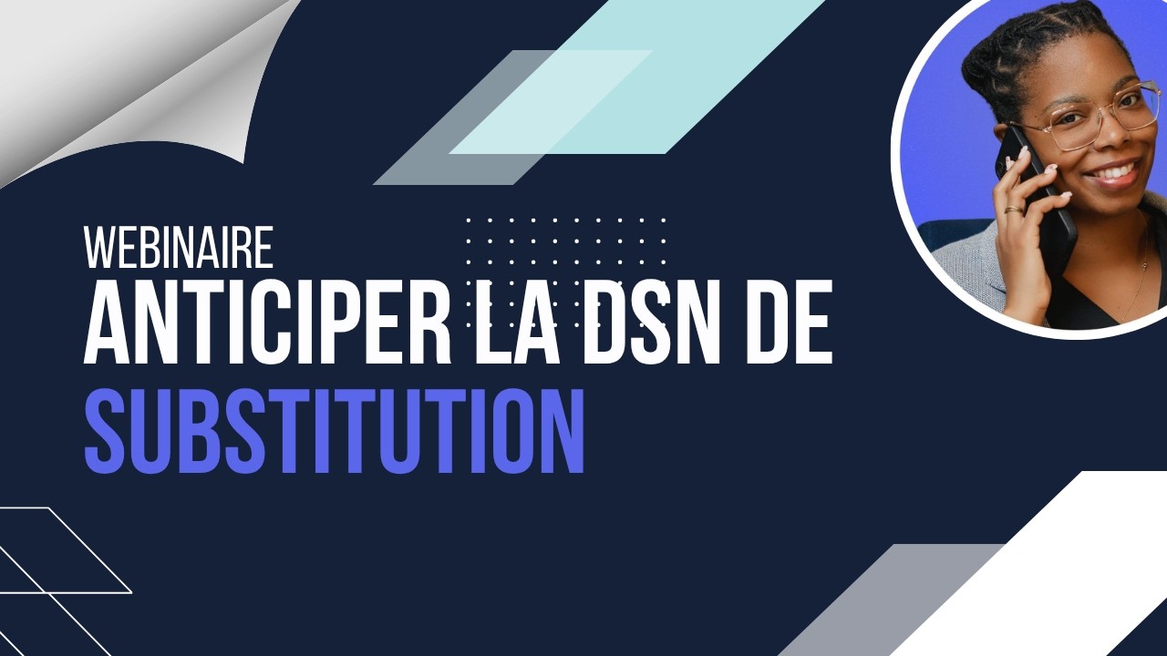 Anticiper la DSN de substitution - webinaire