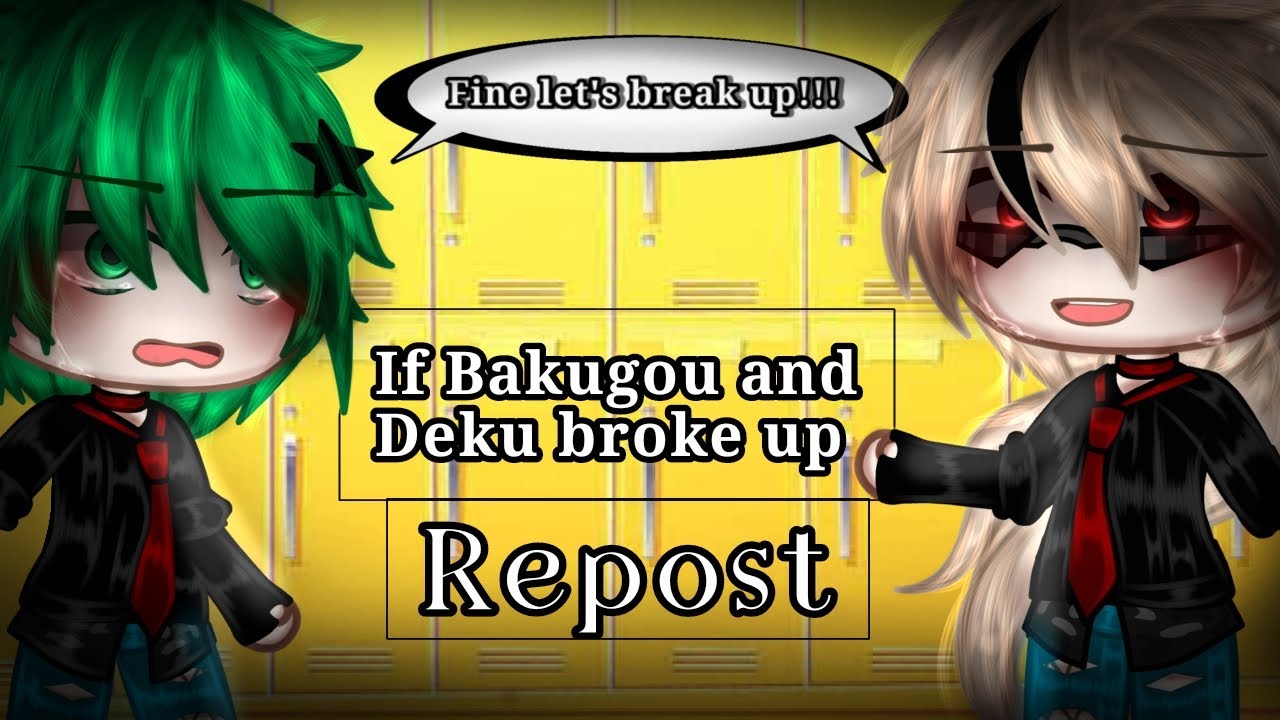 If Bakugou and Deku broke up [] BkDk? [] MHA [] Full movie [] !!REPOST!! [] !!!ANNOUNCEMENT!!!