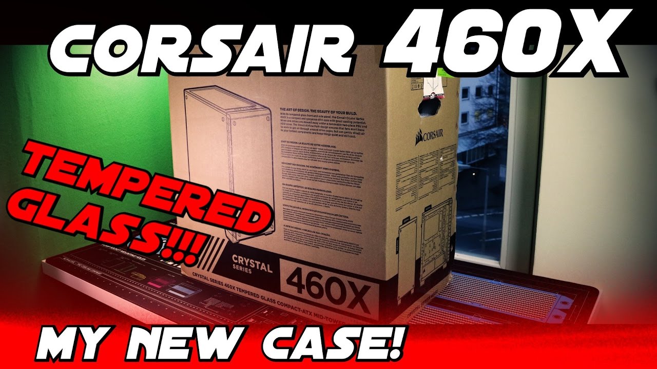 Corsair 460X | TEMPERED GLASS [Unboxing & Build]
