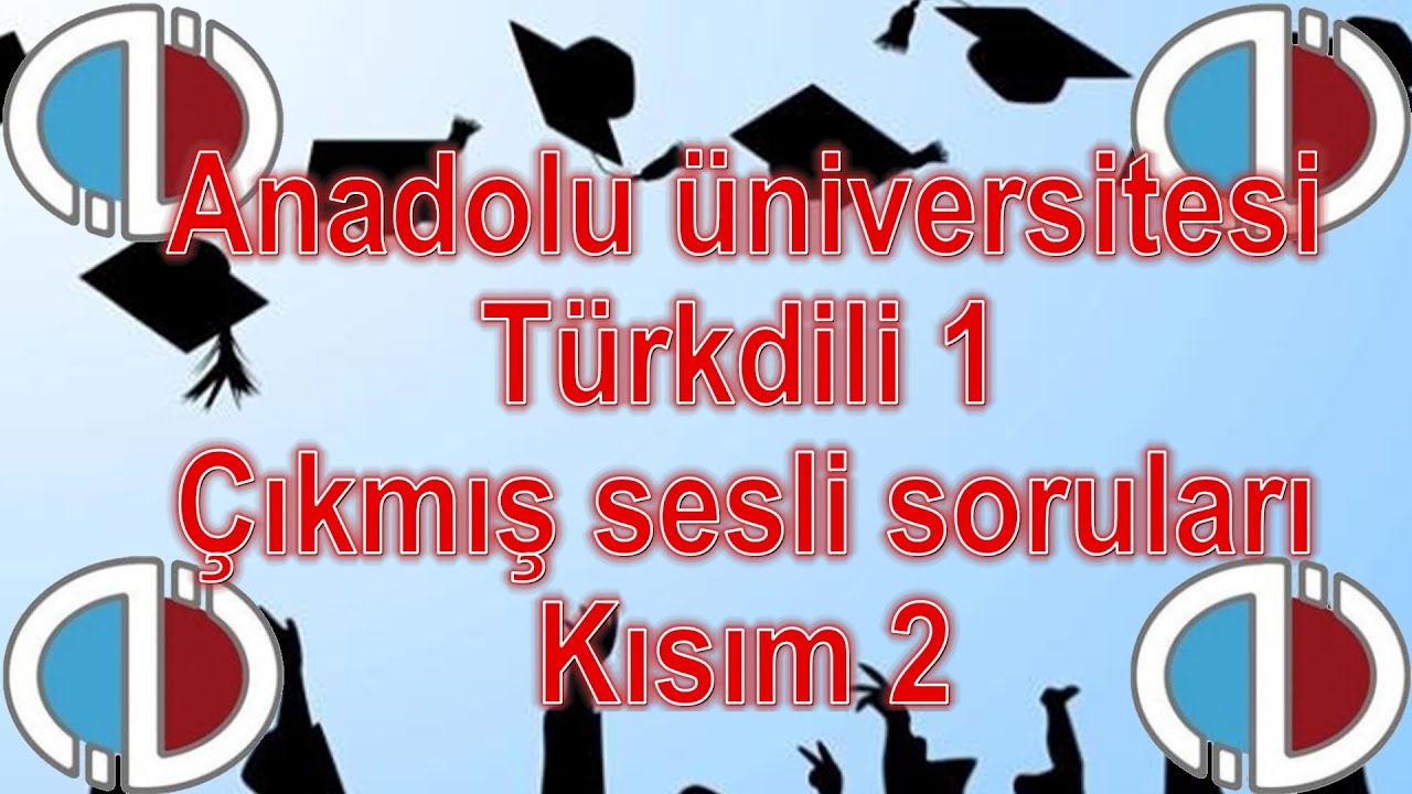 TÜRK DİLİ 1 - KISIM 2 - ÇIKMIŞ SORULAR - SESLİ ANLATIM - ANADOLU ÜNİVERSİTESİ