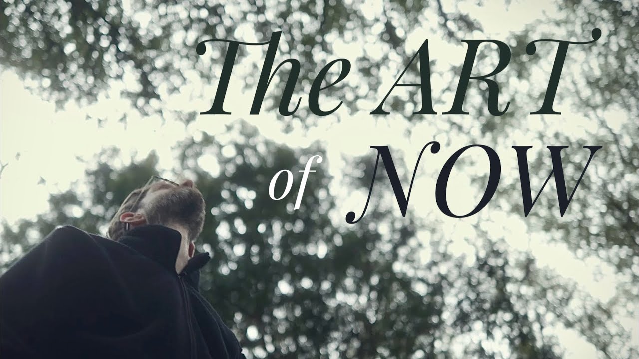 The Art of Now || A Film About Noticing & Being Present