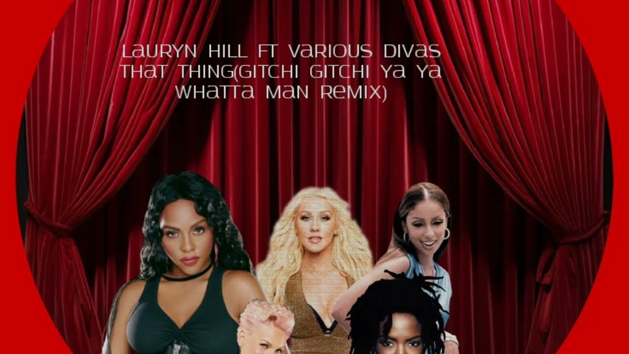 Lauryn Hill Ft Various Divas That Thing(Gitchi Gitchi Ya Ya Whatta Man Remix) @ChristinaAguilera 