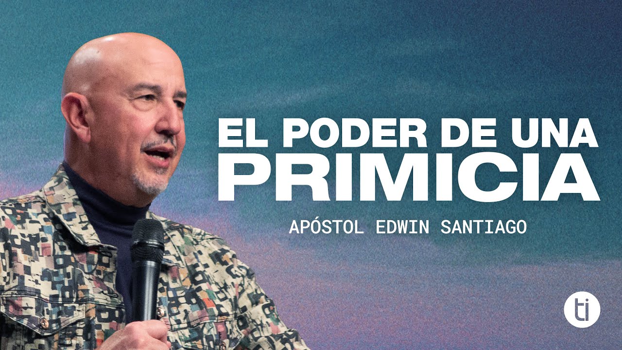 El Poder De Una Primicia | Apóstol Edwin Santiago