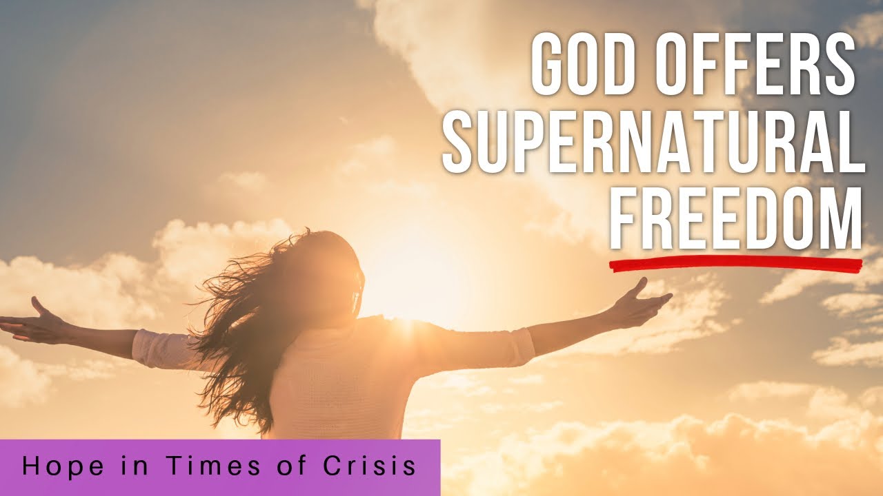 God Offers Supernatural Freedom