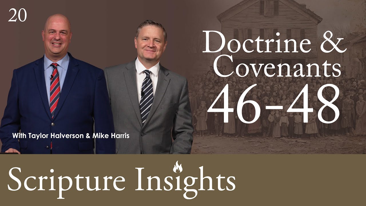Doctrine & Covenants 46-48. Lesson 20. CFM 2025. Scripture Insights