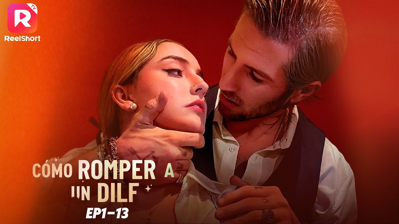 🧨C&oacute;mo romper a un DILF EP 1-13 | ReelShort