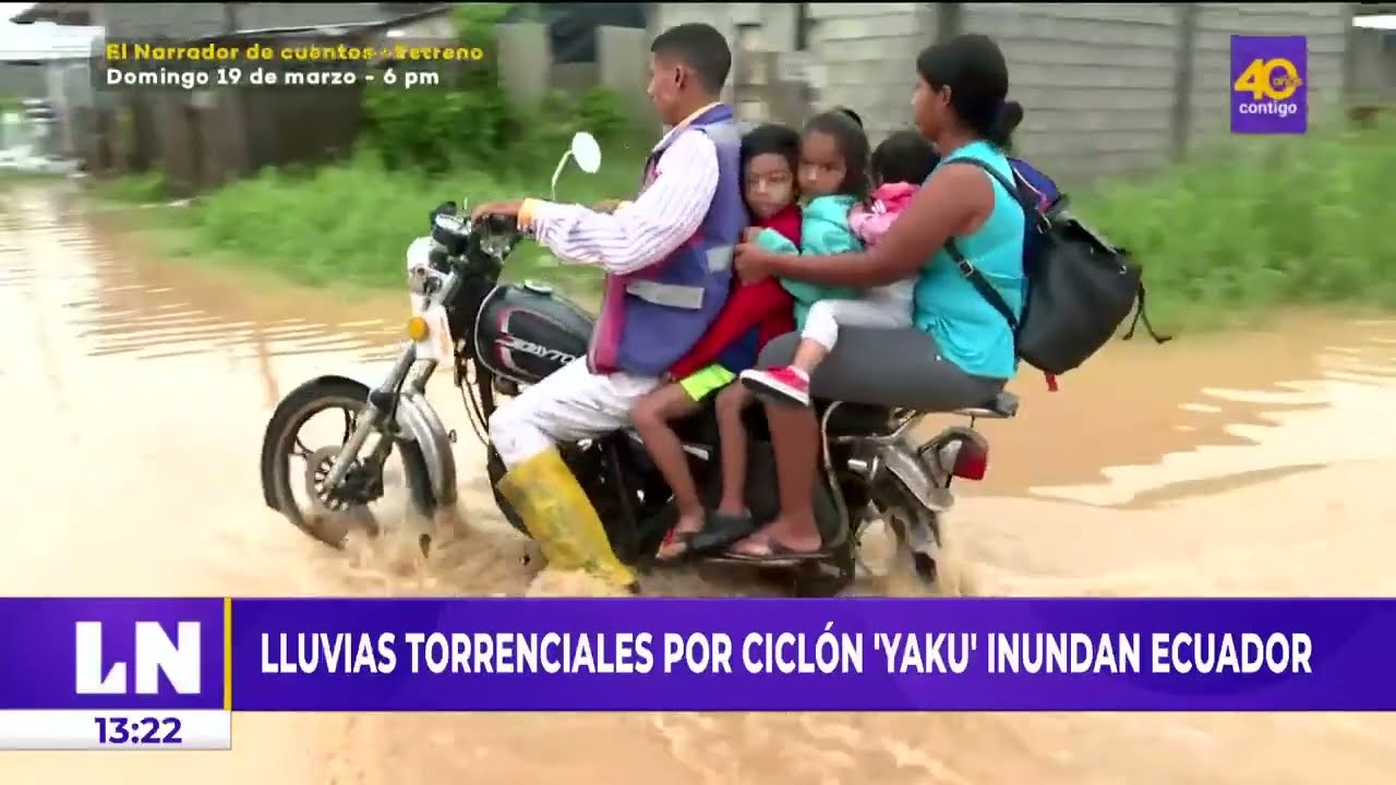 Lluvias torrenciales por cicl&oacute;n Yaku inundan Ecuador