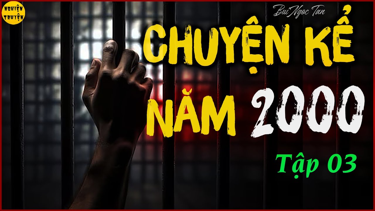 Chuyện kể trong t&ugrave; | Tập 3 | Chuyện kể năm 2000