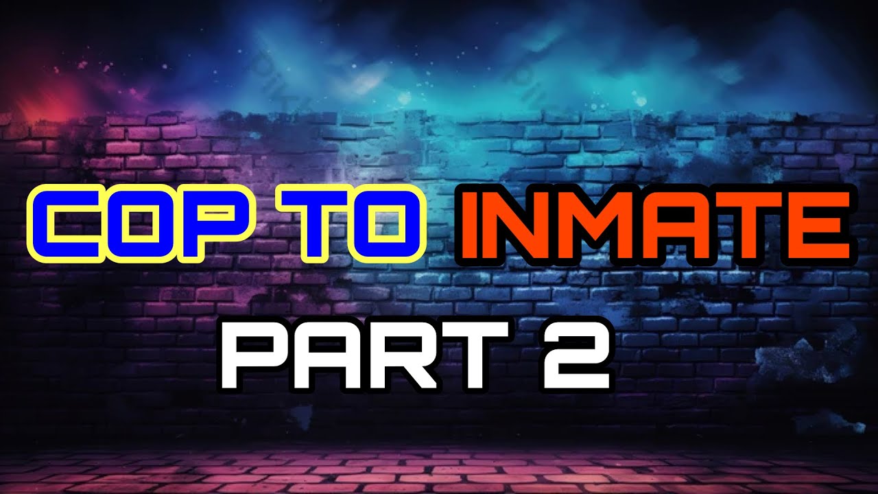 COP to INMATE ( Part 2)