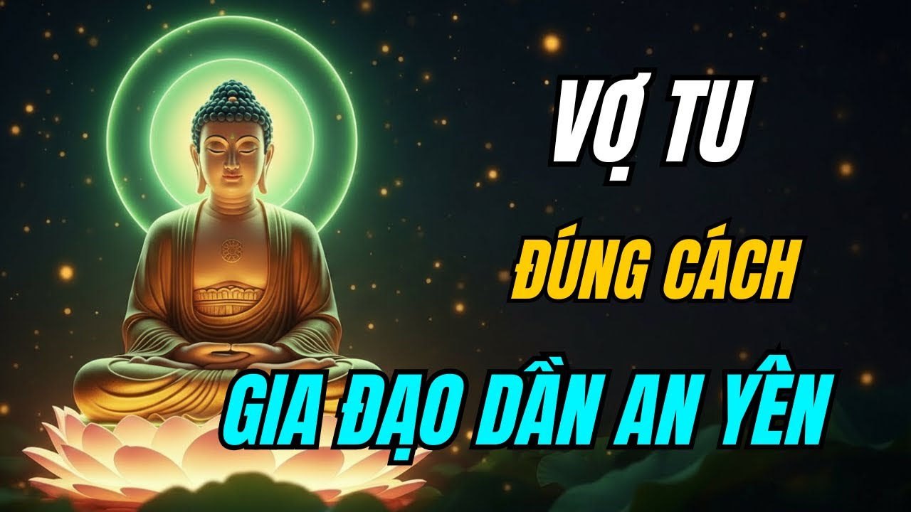 Phật Dạy: Khi Người Vợ Giữ Tâm Sáng, Gia Đình Tự Nhiên Bớt Khổ.!