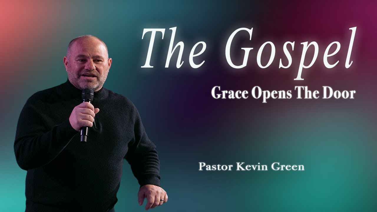 The Gospel: Grace Opens The Door • Pastor Kevin Green