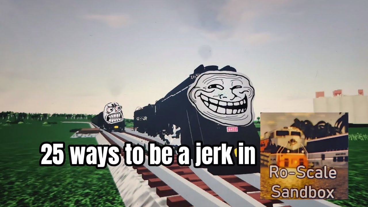 25 ways to be a jerk in Ro-scale Sandbox