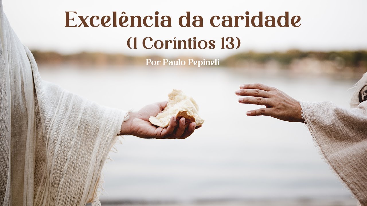 Excel&ecirc;ncia da caridade - 1 Cor&iacute;ntios 13 | M&uacute;sica Cat&oacute;lica