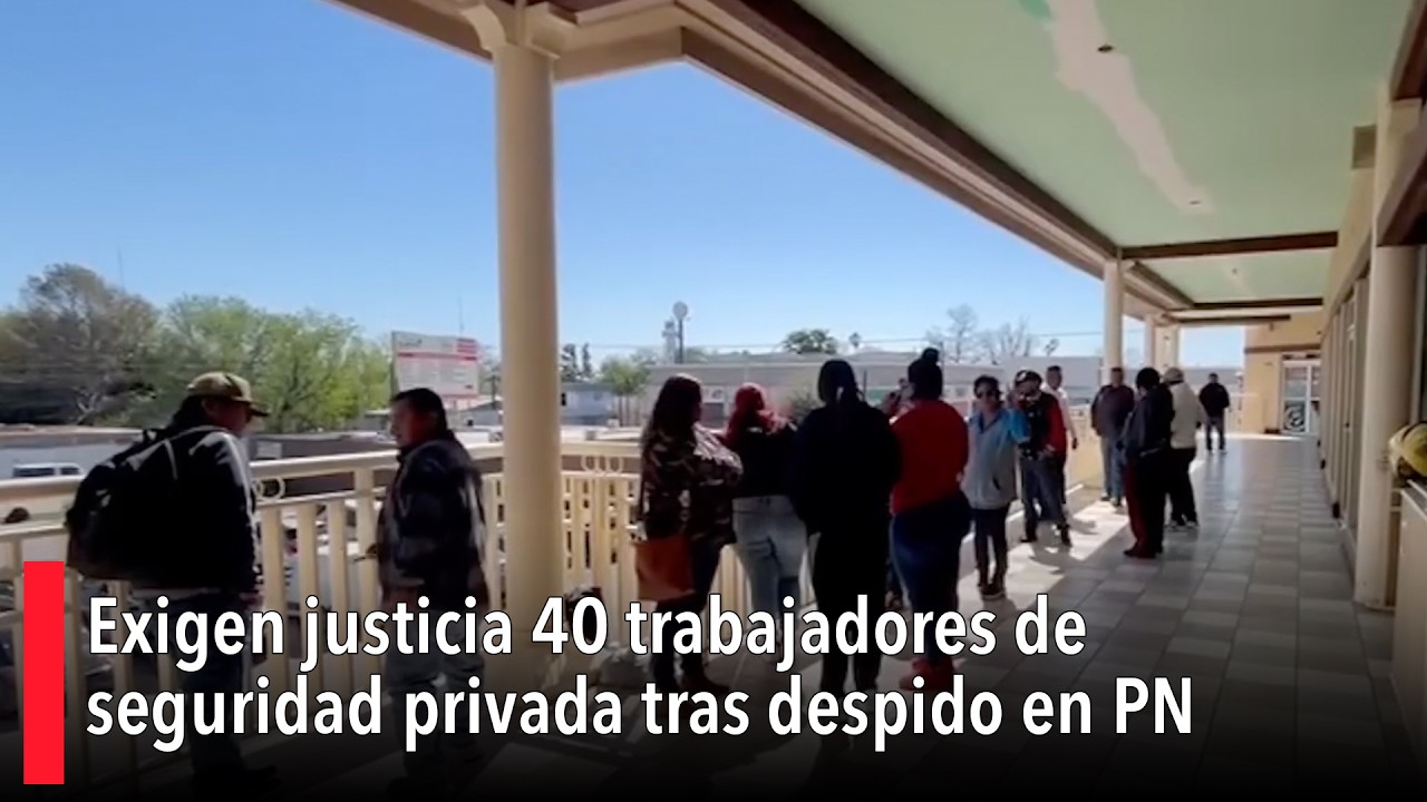 Exigen justicia 40 trabajadores de seguridad privada tras despido en PN