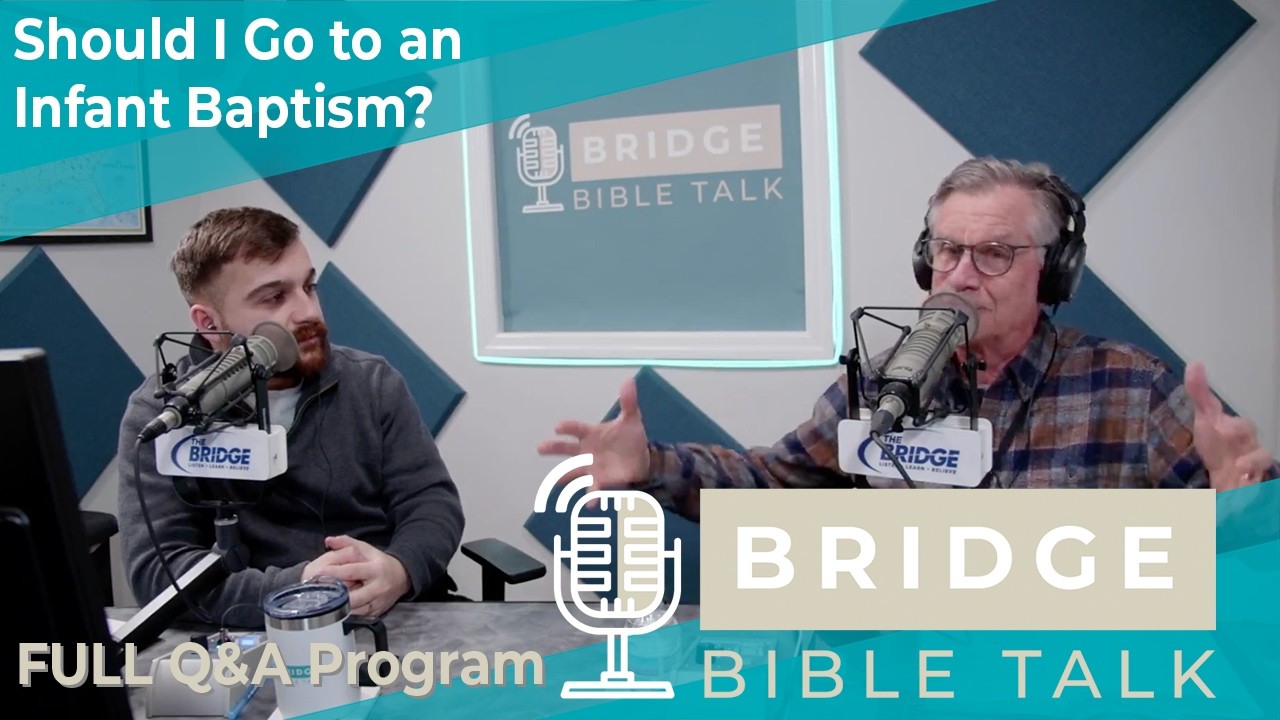 Should I Attend an Infant Baptism? // Bridge Bible Talk // Full Q&A Program