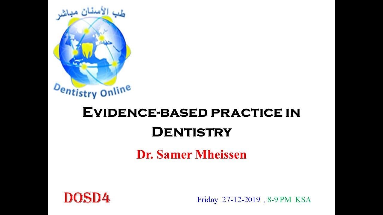 Evidence-based practice in Dentistry: Dr. Samer Mheissen