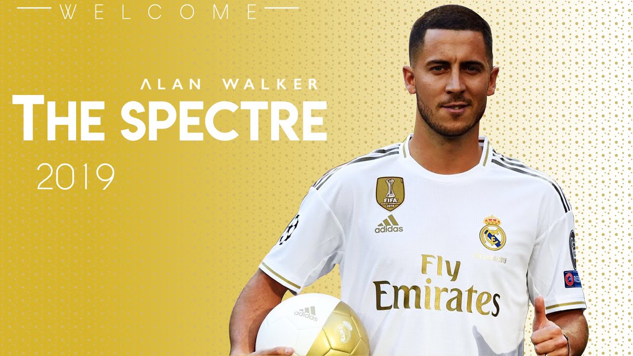 Eden Hazard 2019 - The Spectre (ft. Alan Walker) | Welcome To Real Madrid | Goals & Skills