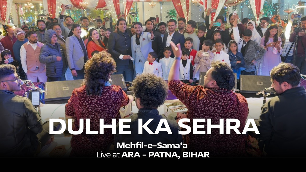 DULHE KA SEHRA | Mehfil-e-Sama'a at Ara-Patna, Bihar | Indian Bollywood Wedding | Sangeet | Qawwali