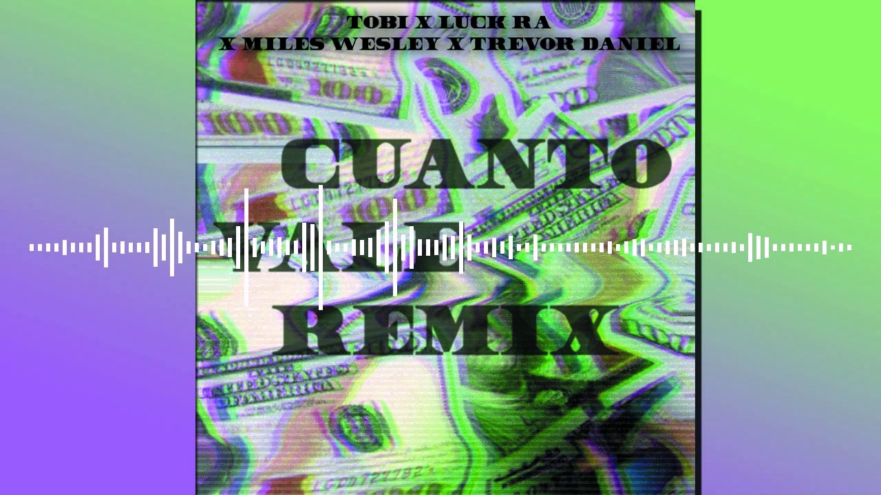 CUANTO VALE REMIX / TOBI X LUCK RA X MILES WESLEY X TREVOR DANIEL // MASHUP (CUANTO VALE) (LIL MAMA)