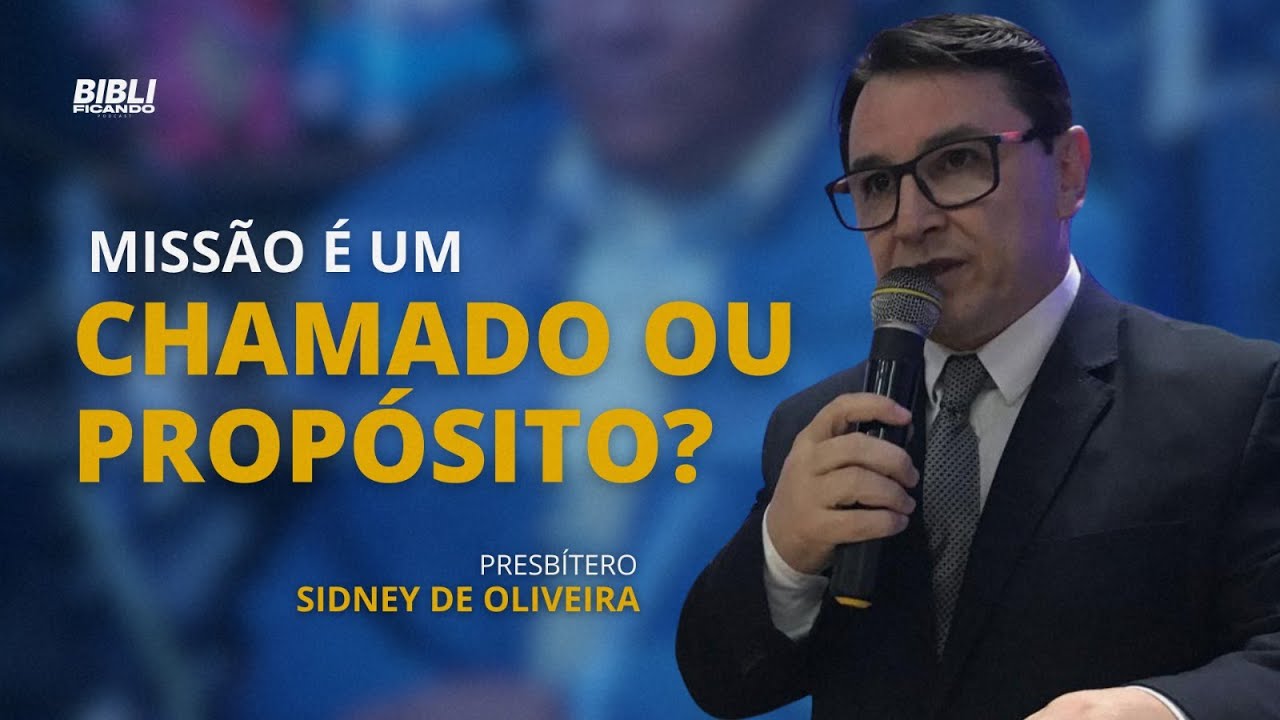 Missão é Um Chamado ou Propósito? - Presbítero Sidney de Oliveira