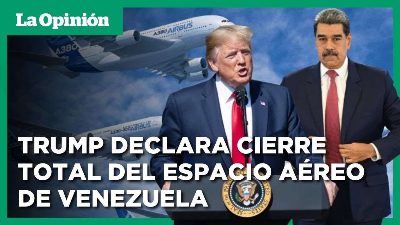 Trump anunci&oacute; cierre total del espacio a&eacute;reo de Venezuela / La Opini&oacute;n