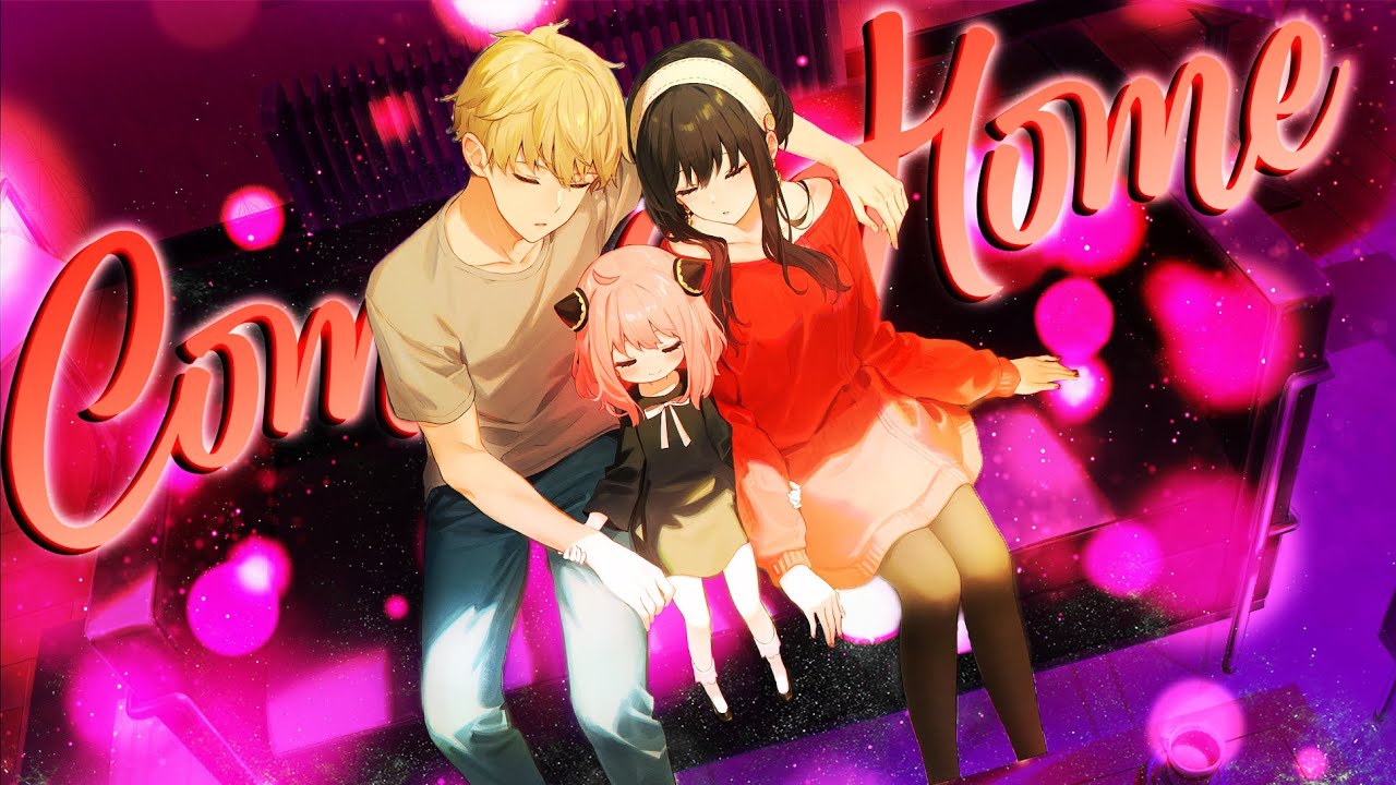 Coming Home「AMV」Spy x Family Anime MV