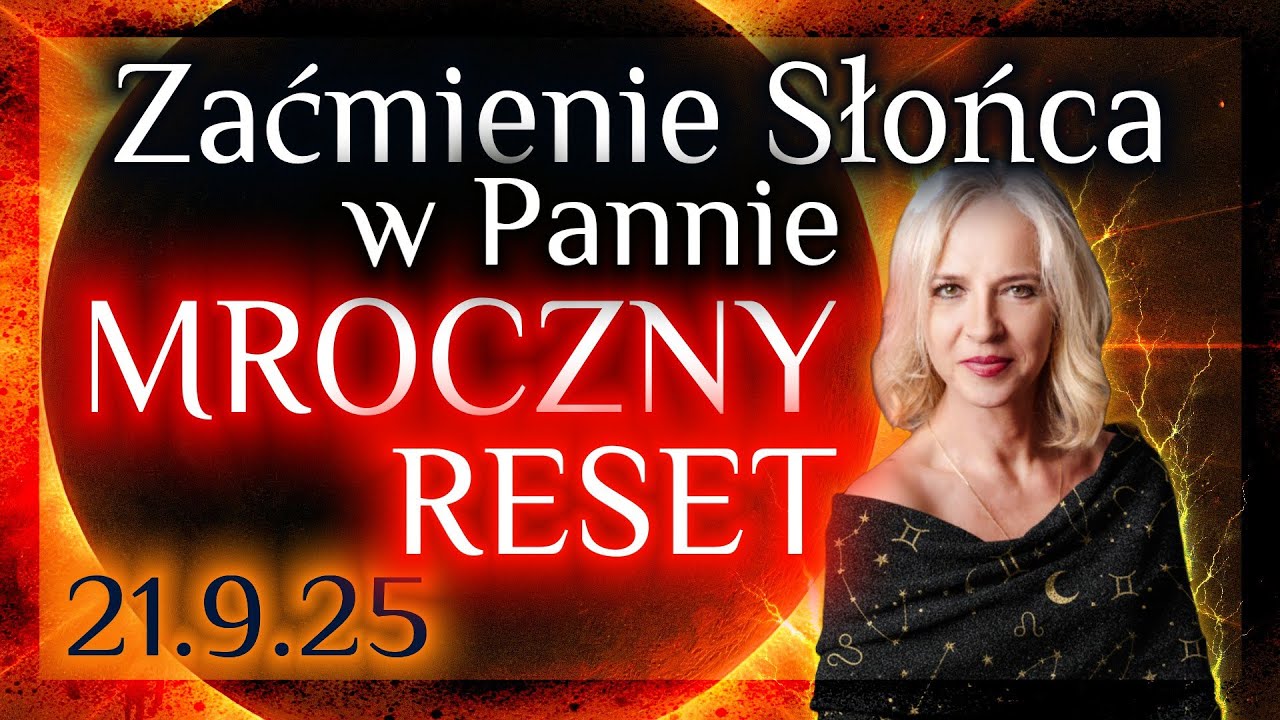 21.9.25 Zaćmienie Słońca na Nowiu w Pannie. MROCZNY RESET- energie kolejnych 6 miesięcy.