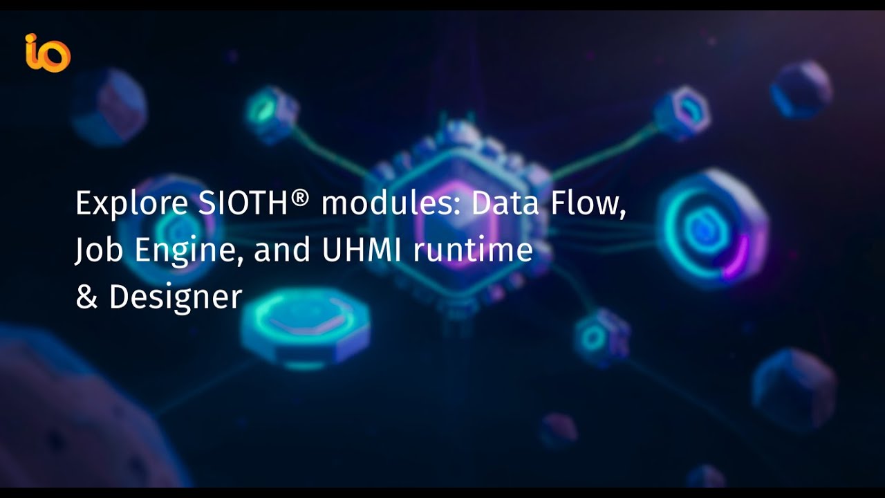 Explore SIOTH® modules Data Flow, Job Engine, and UHMI runtime & Designer