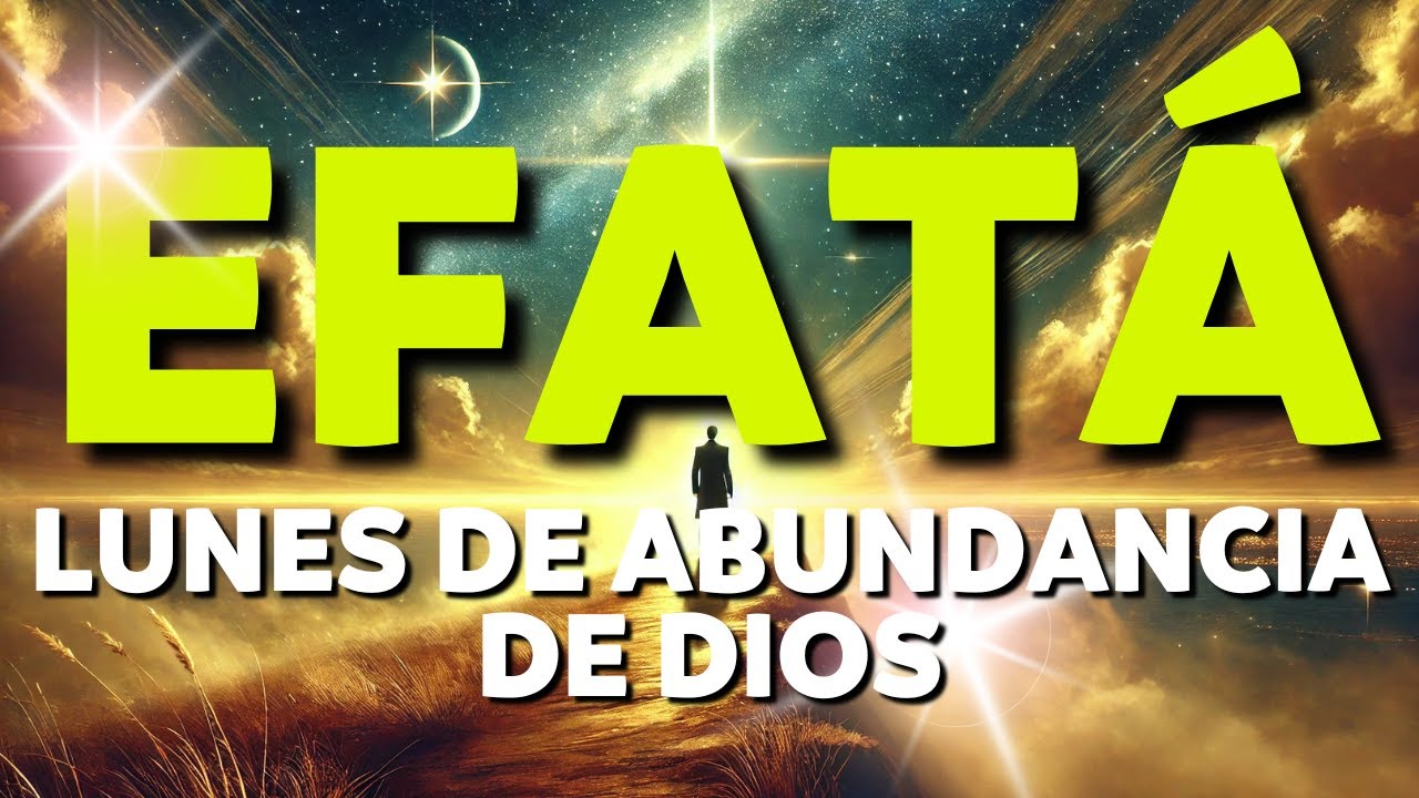 EFAT&Aacute;: ORACI&Oacute;N de los LUNES para BENDICIONES, MILAGROS y ABUNDANCIA de Dios.