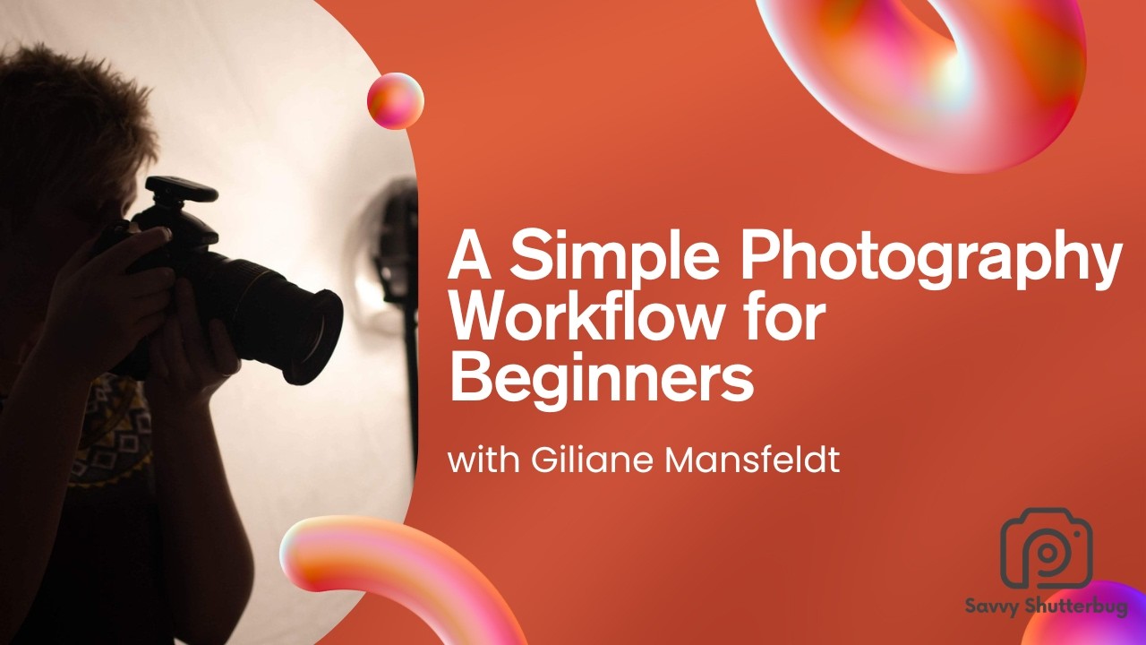 A Simple Photography Workflow for Beginners