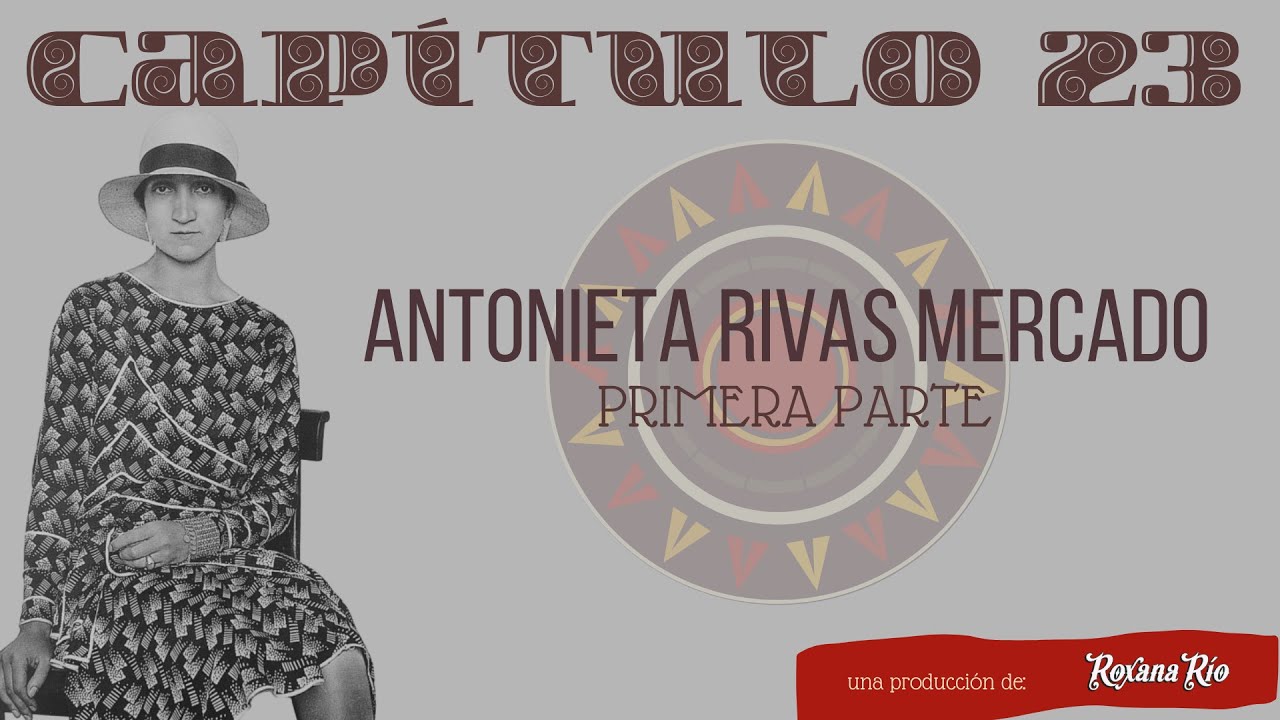 Antonieta Rivas Mercado - Primera Parte