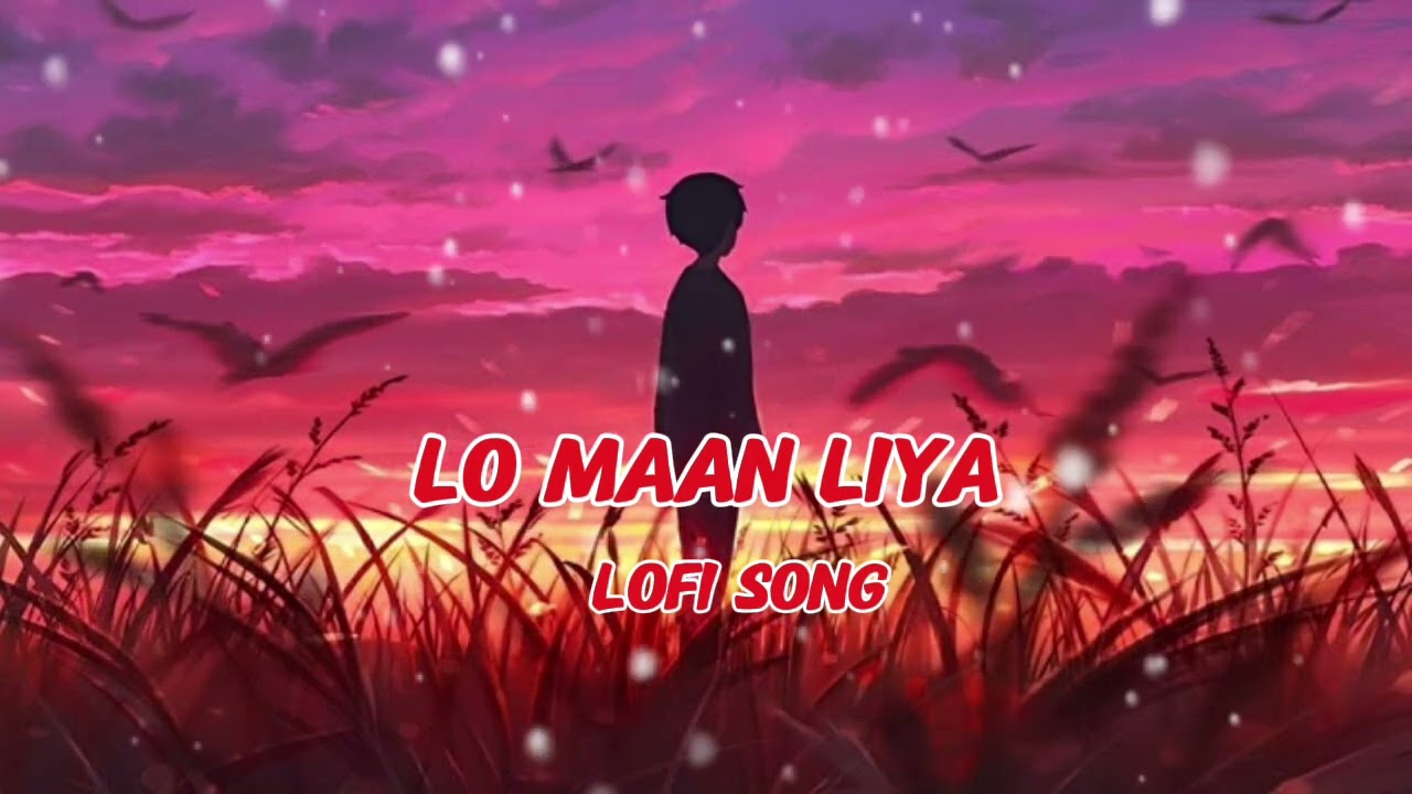 Lo maan liya lofi song..