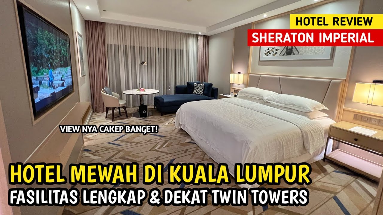 SHERATON IMPERIAL KUALA LUMPUR, HOTEL MEWAH DEKAT TWIN TOWERS KUALA LUMPUR