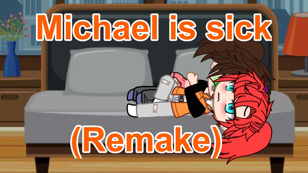Michael is sick (remake)