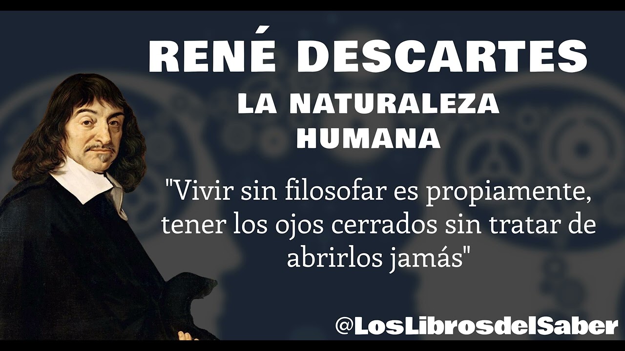 RENÉ DESCARTES -  LA NATURALEZA HUMANA
