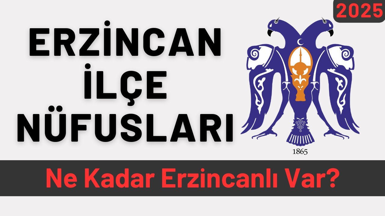 2025 Erzincan İlçe Nüfusları - İlçelere Göre Erzincanlı Sayıları