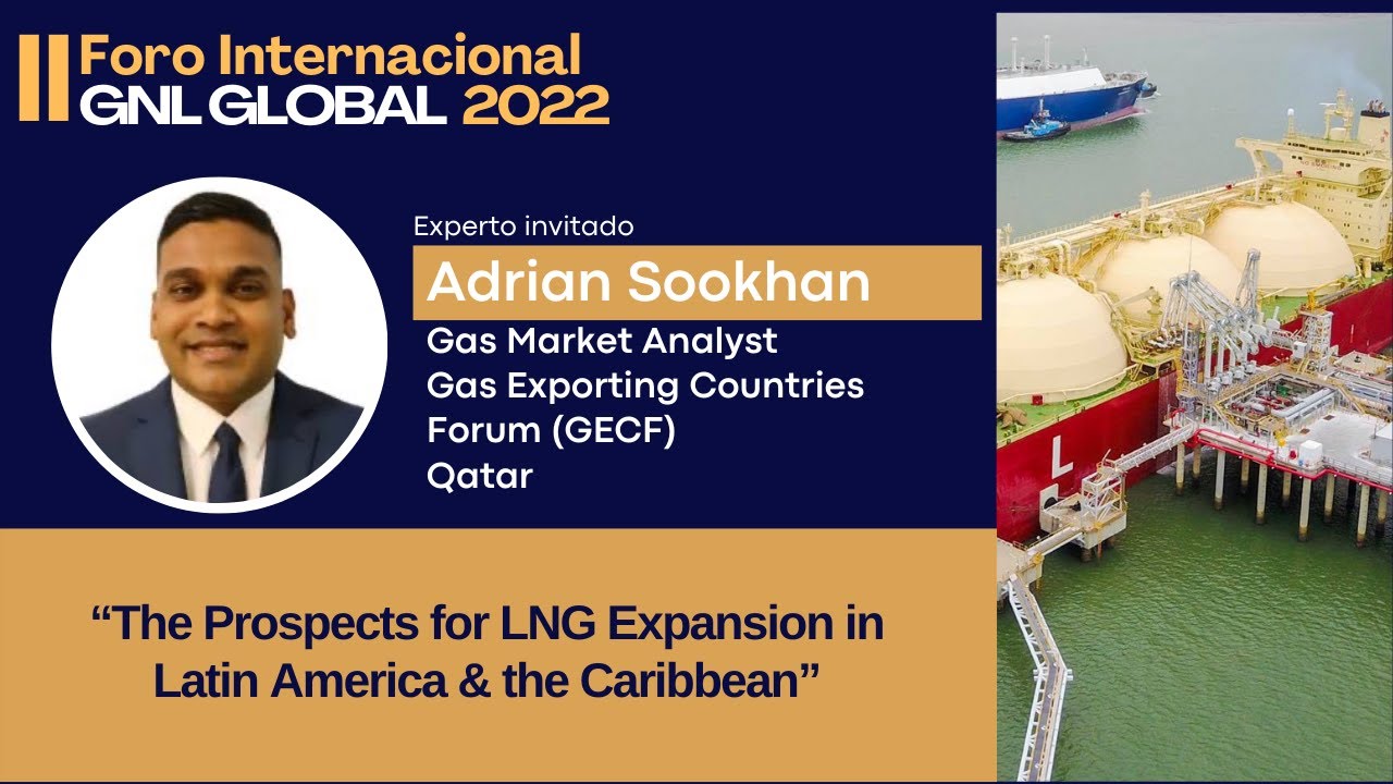 Adrian Sookhan: The Prospects for LNG Expansion in Latin America & the Caribbean  GECF