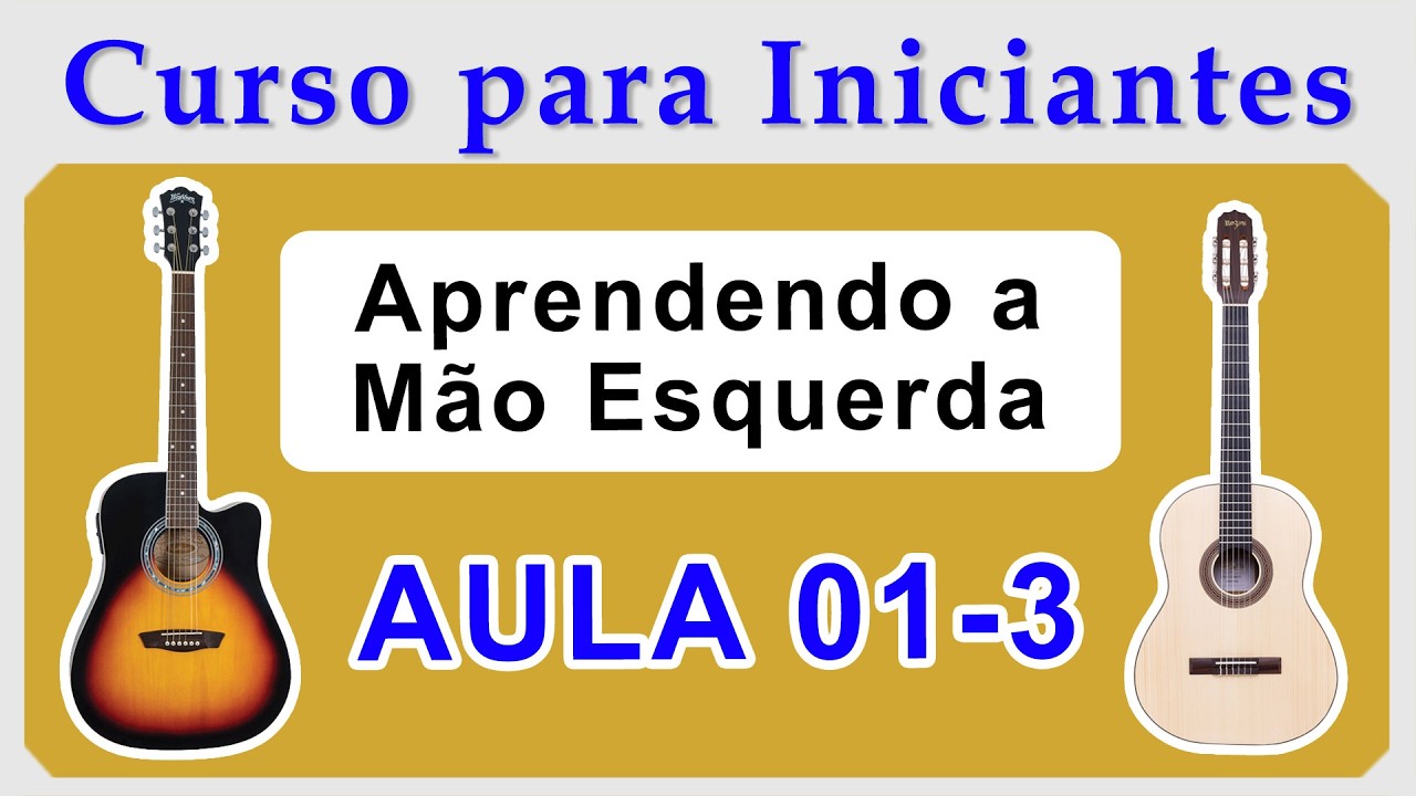 🎵 AULA 01 (Parte 3/4) - Aprendendo a Mão Esquerda