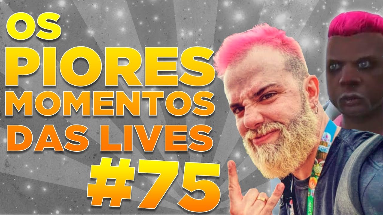 #75 - OS PIORES MOMENTOS DAS LIVES!