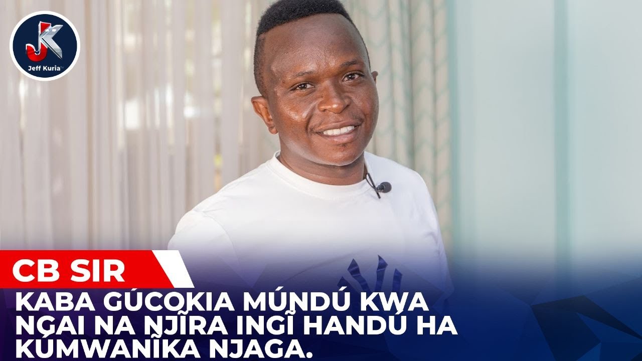 KABA GÚCOKIA MÚNDÚ KWA NGAI NA NJĨRA INGĨ HANDÚ HA KÚMWANĨKA NJAGA.CB SIR