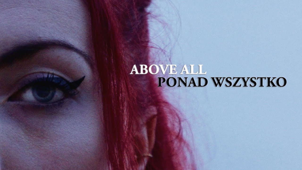 Above All/ Ponad Wszystko