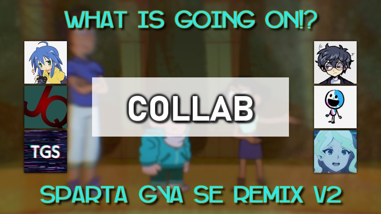 (COLLAB) What is going on!? - Sparta GYA Remix SE V2