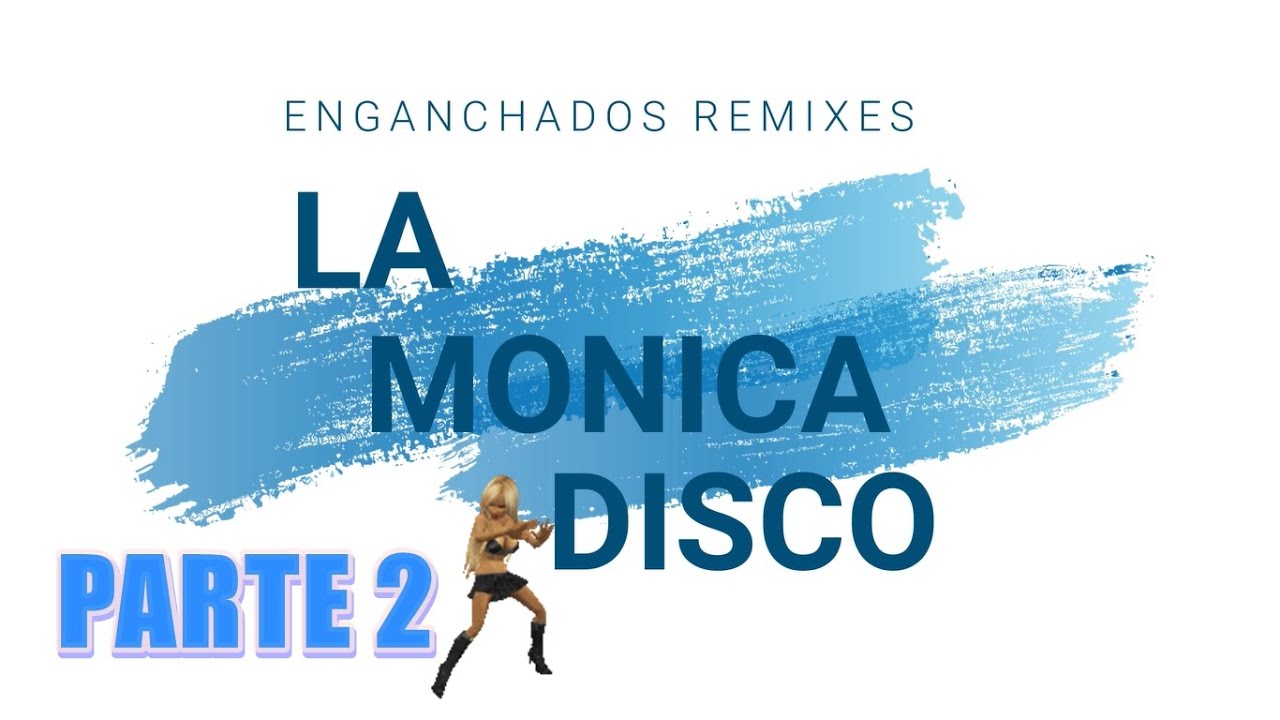LA MONICA DISCO - PARTE 2 - MINI ENGANCHADO DEL CD VOL 13 - DJ BLASTER 🔥💣🌴