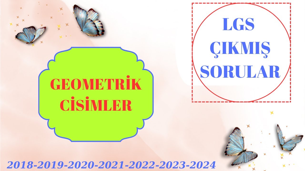 LGS MATEMATİK GEOMETRİKCİSİMLER ÇIKMIŞ SORULAR