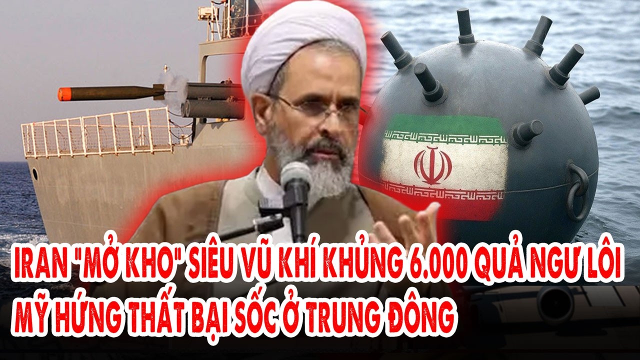 Iran “mở kho” siêu vũ khí khủng 6.000 quả ngư lôi: Mỹ hứng thất bại sốc ở Trung Đông
